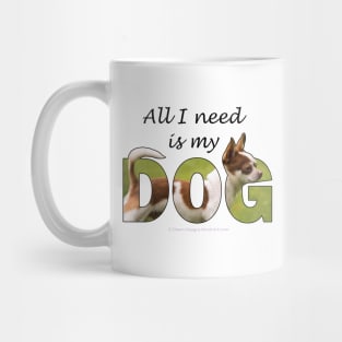 All I need is my dog - chihuahua oil painting word art Mug